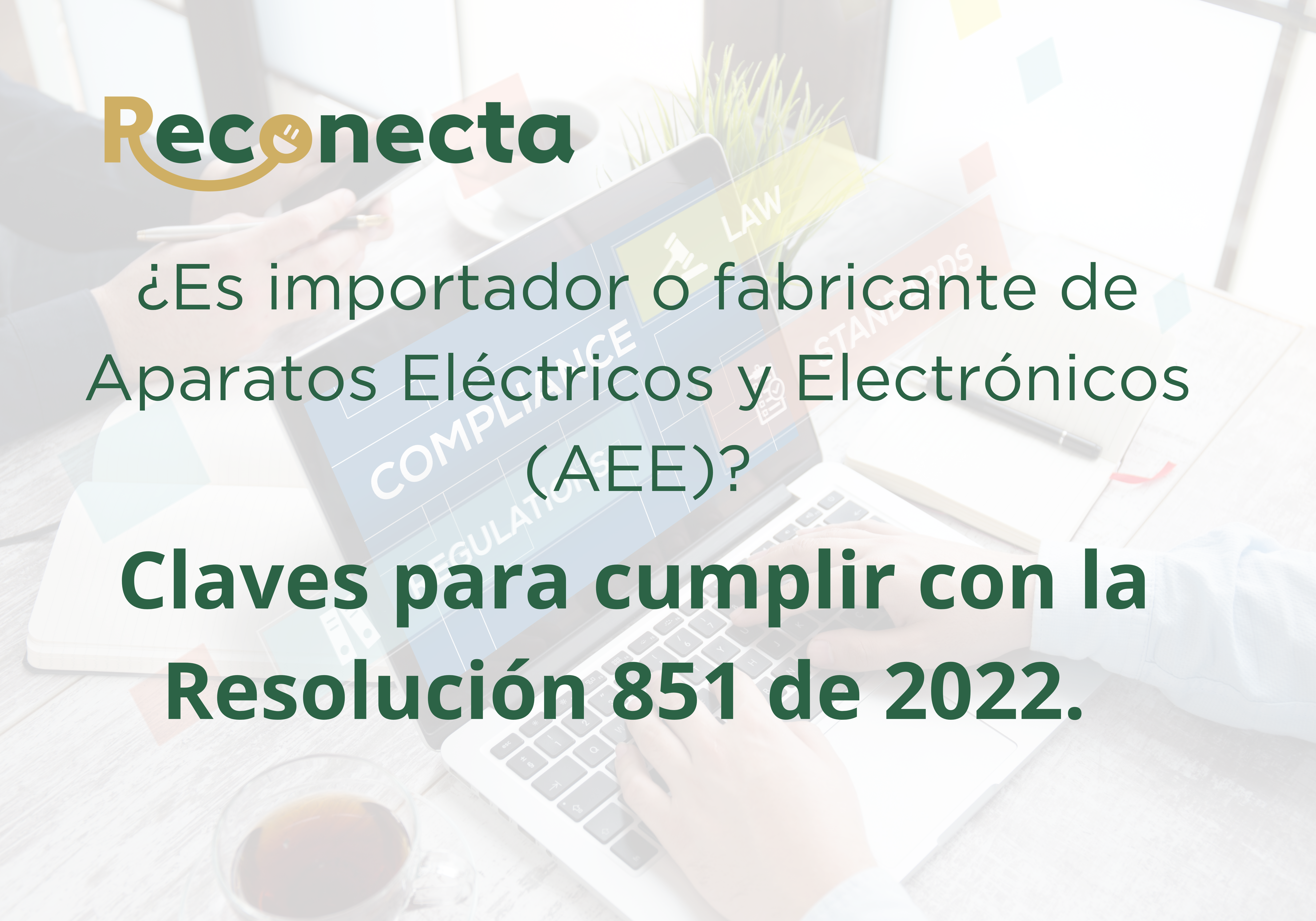 ¿ERES IMPORTADOR O FABRICANTE DE APARATOS ELÉCTRICOS Y ELECTRÓNICOS (AEE)? CLAVES PARA CUMPLIR CON LA RESOLUCIÓN 851 DE 2022